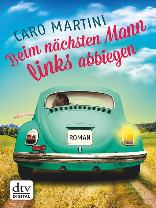Title details for Beim nächsten Mann links abbiegen by Caro Martini - Available
